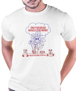 Only Fun Drugs Should Cost Money Shirt Only Fun Drugs Should Cost Money Shirt