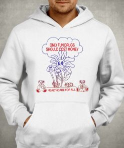 Only Fun Drugs Should Cost Money Shirt 3