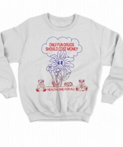 Only Fun Drugs Should Cost Money Shirt 4