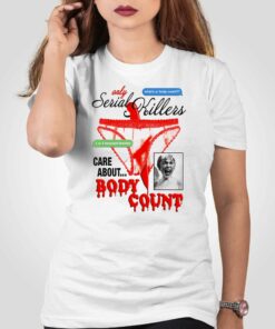 Only Serial Killers Care About Body Count Shirt Only Serial Killers Care About Body Count Shirt