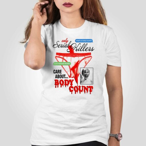 Only Serial Killers Care About Body Count Shirt