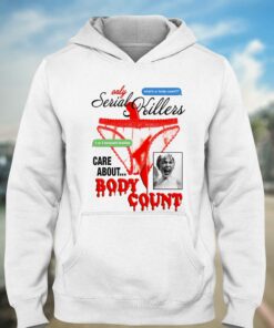 Only Serial Killers Care About Body Count Shirt 3