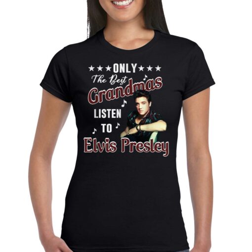 Only The Best Grandmas Listen To Elvis Presley T Shirt T-shirt