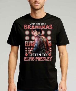 Only The Best Grandmas Listen To Elvis Presley T-shirt Only The Best Grandmas Listen To Elvis Presley T-shirt