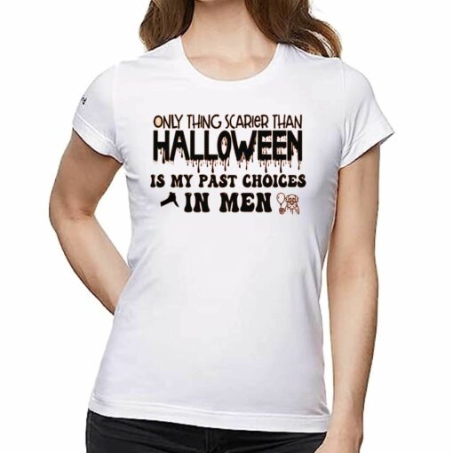 Only Thing Scarier Than Halloween Is My Past Choices In Men Shirt