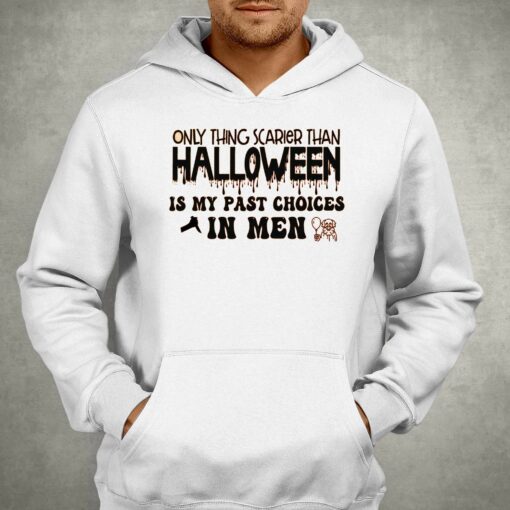 Only Thing Scarier Than Halloween Is My Past Choices In Men Shirt