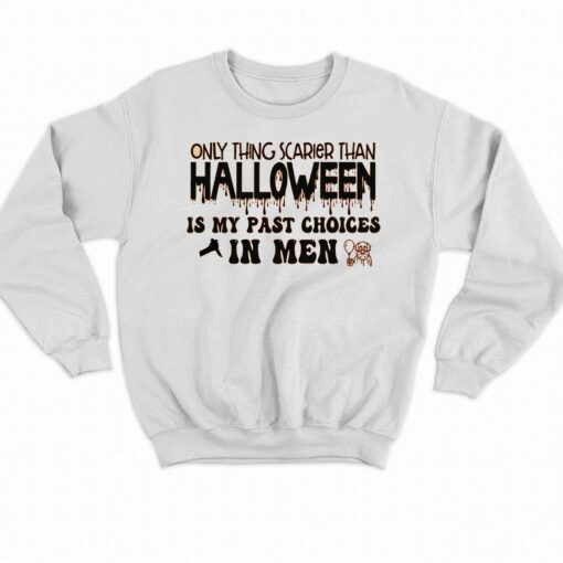 Only Thing Scarier Than Halloween Is My Past Choices In Men Shirt