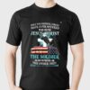 Only Two Defining Forces Have Ever Offered To Die For You Jesus Christ The Soldier T-shirt