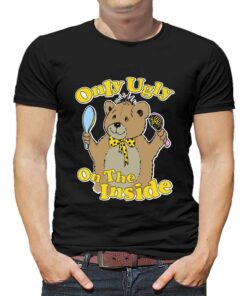 Only Ugly On The Inside T-shirt Only Ugly On The Inside T-shirt