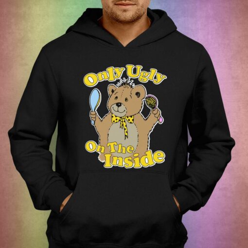 Only Ugly On The Inside T-shirt