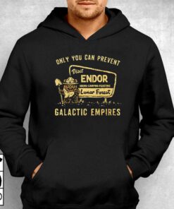 Only You Can Prevent Galactic Empires Shirt 2 Only You Can Prevent Galactic Empires Shirt 3