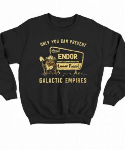 Only You Can Prevent Galactic Empires Shirt 3 Only You Can Prevent Galactic Empires Shirt 4