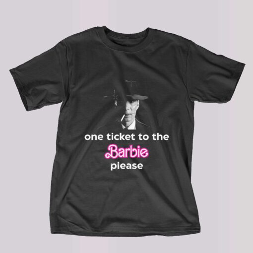 Oppenheimer One Ticket To The Barbie Please T-shirt