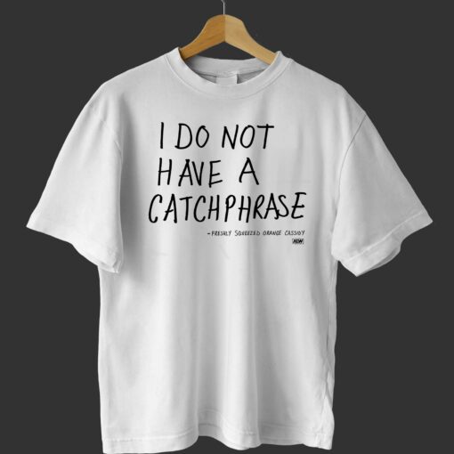 Orange Cassidy I Do Not Have A Catchphrase T-shirt