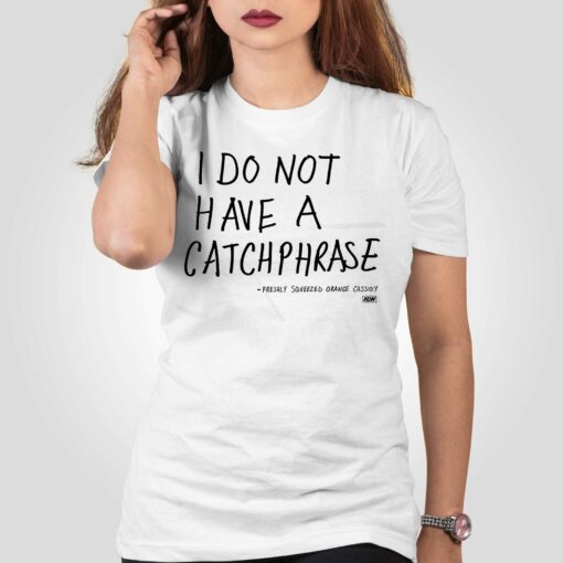 Orange Cassidy I Do Not Have A Catchphrase T-shirt