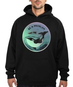 Orca Be A Problem Money Cant Solve Shirt 2 Orca Be A Problem Money Cant Solve Shirt 3