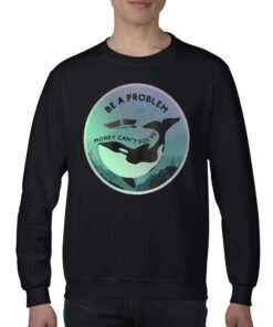 Orca Be A Problem Money Cant Solve Shirt 3 Orca Be A Problem Money Cant Solve Shirt 4