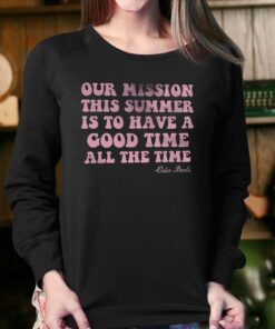 Our Mission This Summer Is To Have Good Time All The Time T-shirt 3 Our Mission This Summer Is To Have Good Time All The Time T shirt 4