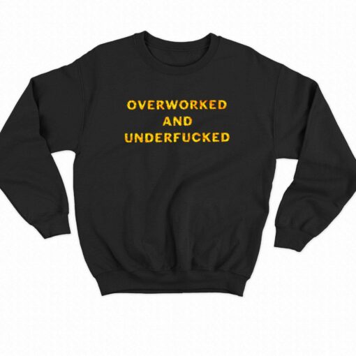 Overworked And Underfucked T-shirt