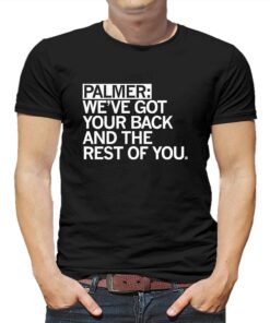 Palmer Weve Got Your Back And The Rest Shirt