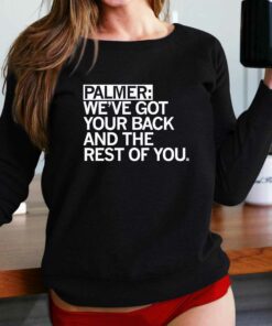 Palmer Weve Got Your Back And The Rest Shirt