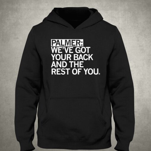 Palmer Weve Got Your Back And The Rest Shirt