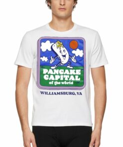 Pancake Capital Of The World Williamsburg Va Shirt Pancake Capital Of The World Williamsburg Va Shirt