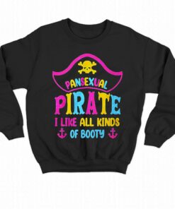 Pansexual Pirate I Like All Kinds Of Booty Shirt 4