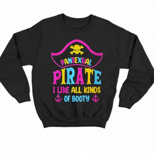 Pansexual Pirate I Like All Kinds Of Booty Shirt