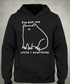 Pardon Me While I Overthink Shirt 2 Pardon Me While I Overthink Shirt 3