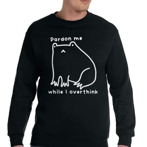 Pardon Me While I Overthink Shirt