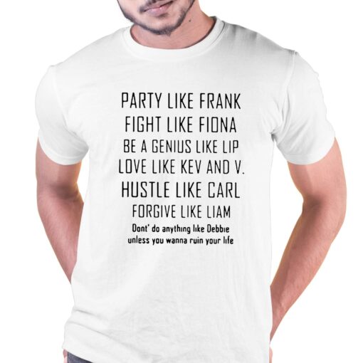 Party Like Frank Fight Like Fiona Be A Genius Like Shirt