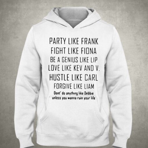 Party Like Frank Fight Like Fiona Be A Genius Like Shirt