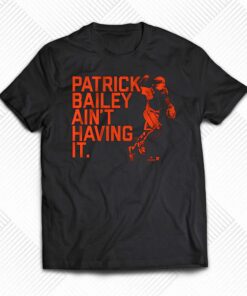 Patrick Bailey Ain’t Having It Shirt