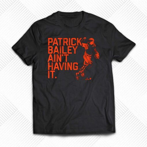 Patrick Bailey Ain’t Having It Shirt