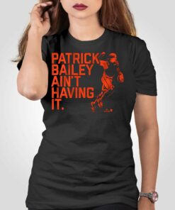 Patrick Bailey Ain’t Having It Shirt