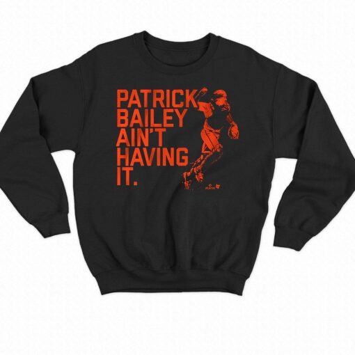 Patrick Bailey Ain’t Having It Shirt