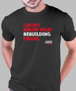 Patrick Mahomes I Don’t Know What Rebuilding Means T-shirt