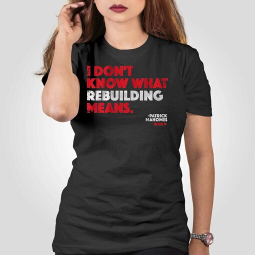 Patrick Mahomes I Don’t Know What Rebuilding Means T-shirt