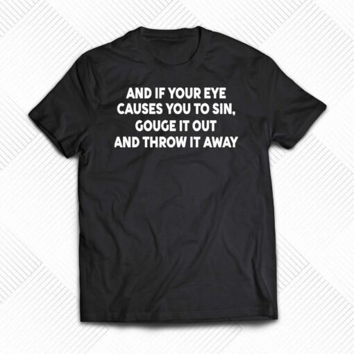 Payton And It Your Eye Causes You To Sin Gouge It Out And Throw It Away Shirt