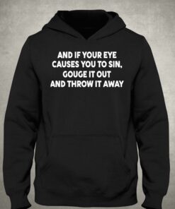 Payton And It Your Eye Causes You To Sin Gouge It Out And Throw It Away Shirt 3