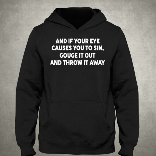 Payton And It Your Eye Causes You To Sin Gouge It Out And Throw It Away Shirt