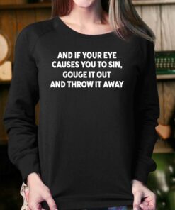 Payton And It Your Eye Causes You To Sin Gouge It Out And Throw It Away Shirt 4