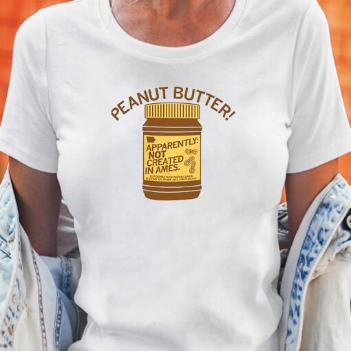 Peanut Butter Not Created In Ames Shirt