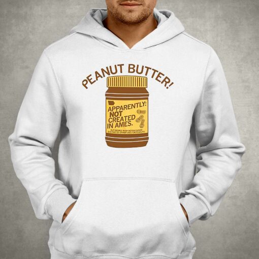 Peanut Butter Not Created In Ames Shirt