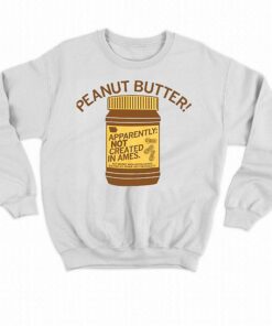 Peanut Butter Not Created In Ames Shirt 4