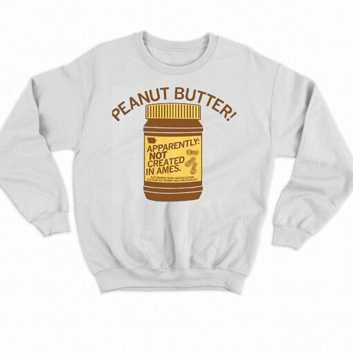 Peanut Butter Not Created In Ames Shirt