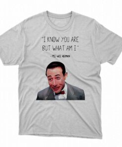 Pee Wee Herman I Know You Are But What I Am Shirt Pee Wee Herman I Know You Are But What I Am Shirt