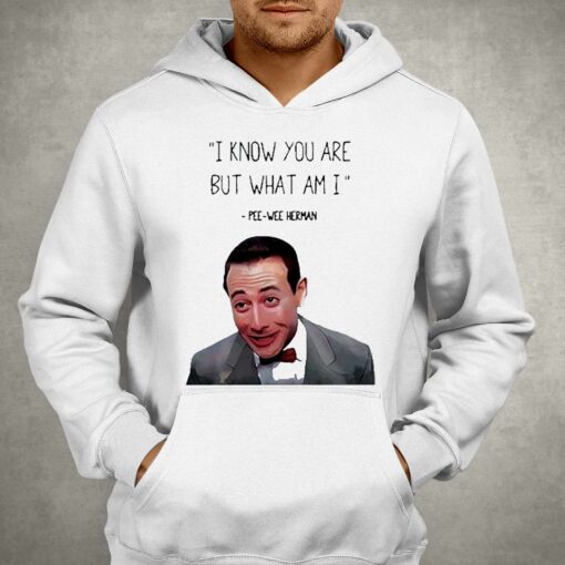 Pee Wee Herman I Know You Are But What I Am Shirt