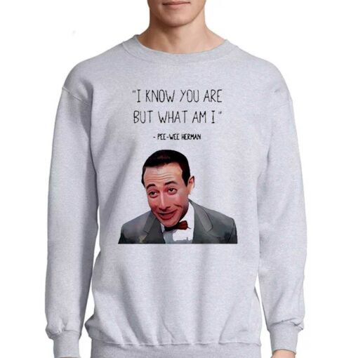 Pee Wee Herman I Know You Are But What I Am Shirt